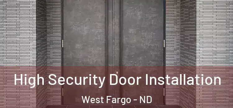  High Security Door Installation West Fargo - ND